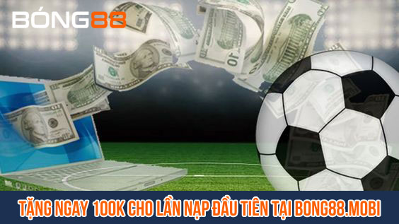 Tặng ngay 100k cho lần đầu nạp đầu tiên