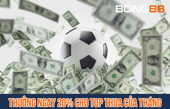 Thưởng ngay 20% cho top thua của tháng