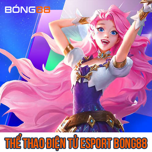 Thể thao điện tử esport Bong88