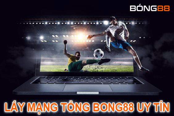 Lấy mạng tổng Bong88