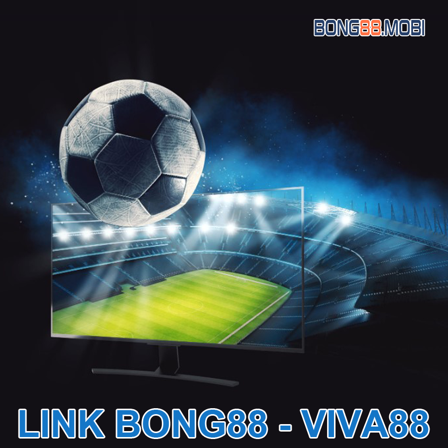 Link Bong88 – Viva88 mới nhất không bị chặn